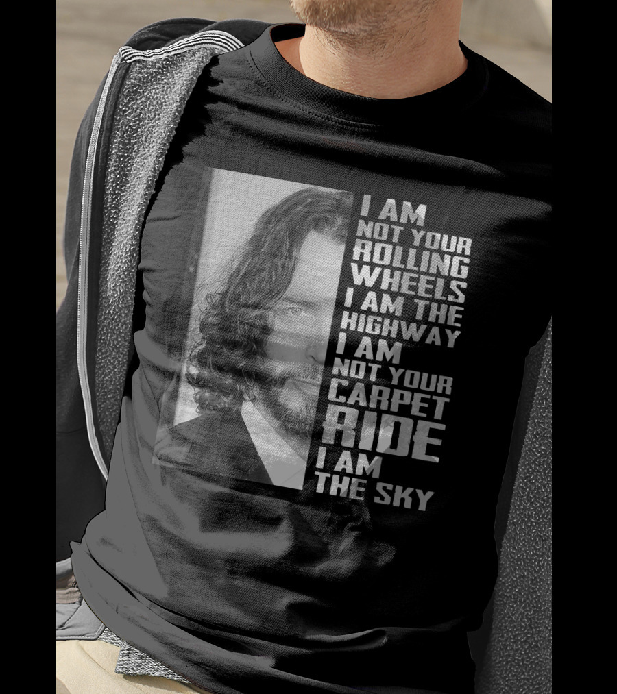 I Am Not Your Rolling Wheels I Am The Highway I Am Not Your Carpet Ride I Am The Sky T-Shirt