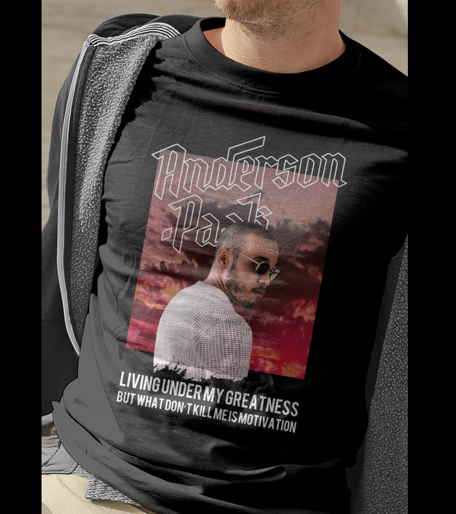 Anderson Paak Living Under My Greatness But What Don't Kill Me Is Motivation T-Shirt