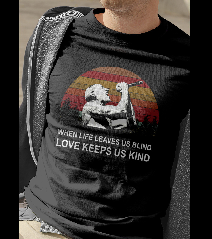 When Life Leaves Us Blind Love Keeps Us Kind Vintage Sunset Singer T-Shirt