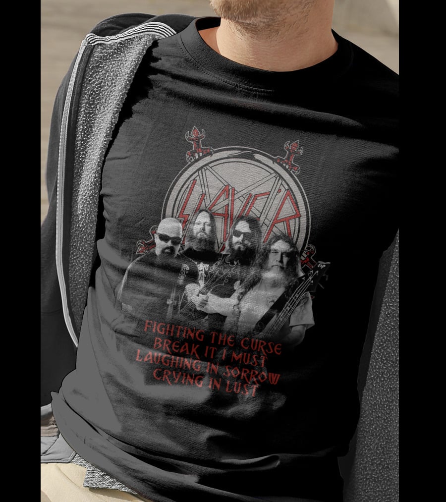 Slayer Fighting The Curse Break It I Must Laughing In Sorrow Crying In Lust T-Shirt