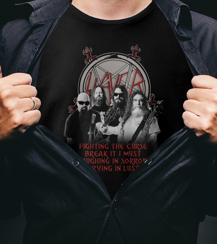 Slayer Fighting The Curse Break It I Must Laughing In Sorrow Crying In Lust T-Shirt