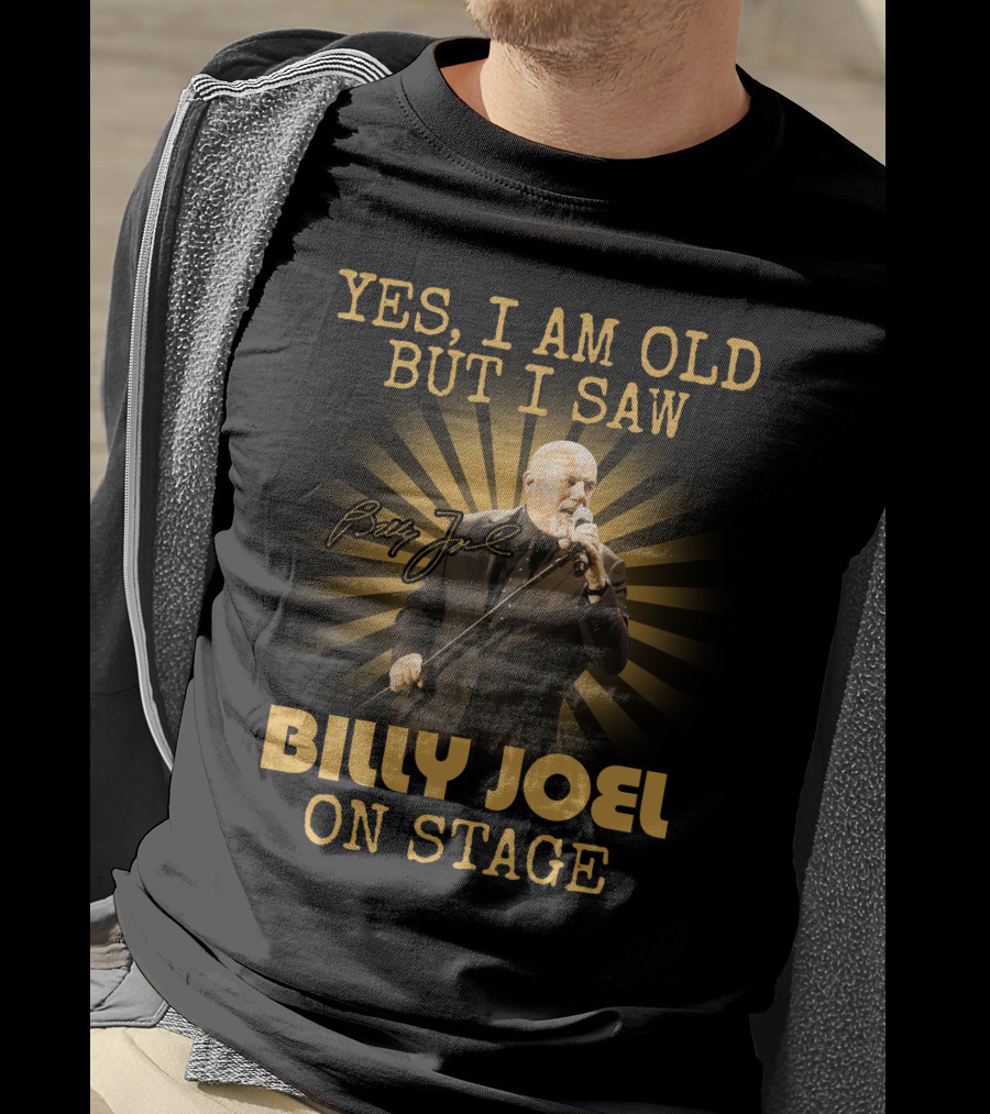 Yes I Am Old But I Saw Billy Joel On Stage T-Shirt