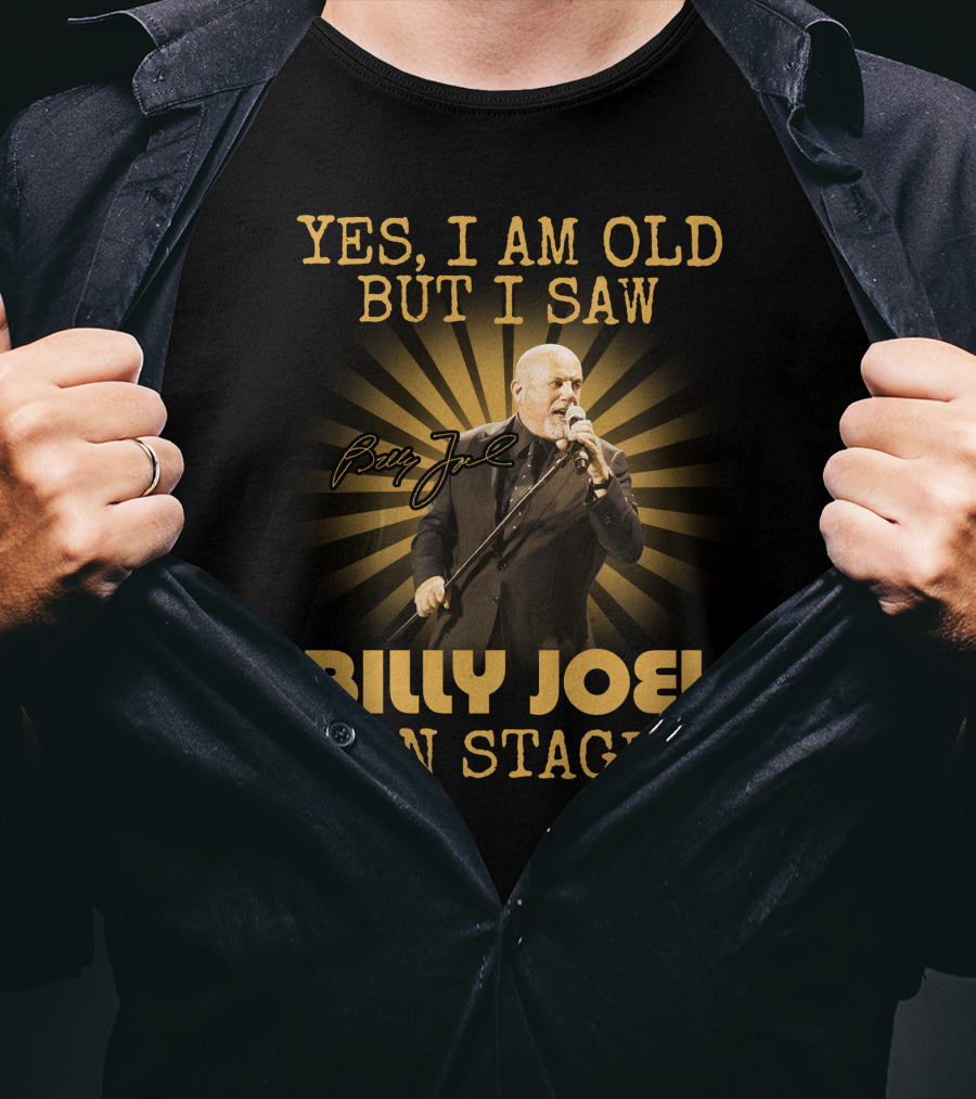 Yes I Am Old But I Saw Billy Joel On Stage T-Shirt