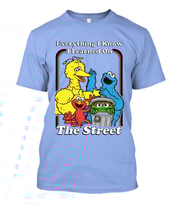 Everything I Know I Learned On The Street T-Shirt