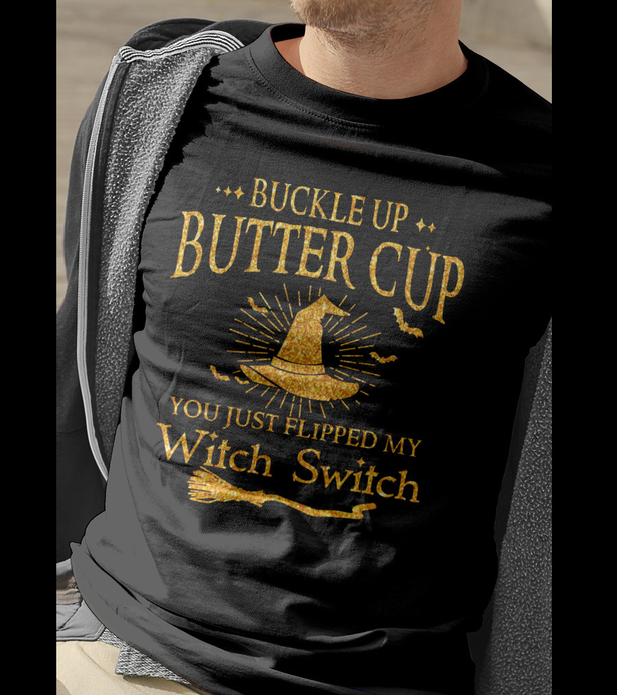 Buckle Up Buttercup You Just Flipped My Witch Switch Halloween Special Gift T-Shirt