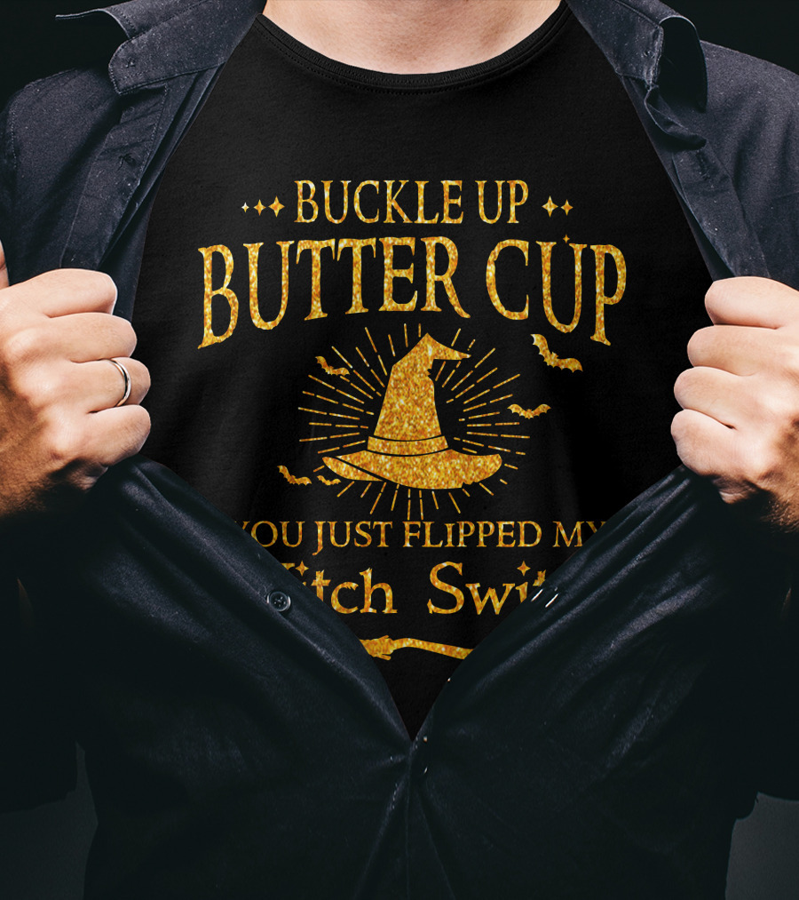 Buckle Up Buttercup You Just Flipped My Witch Switch Halloween Special Gift T-Shirt
