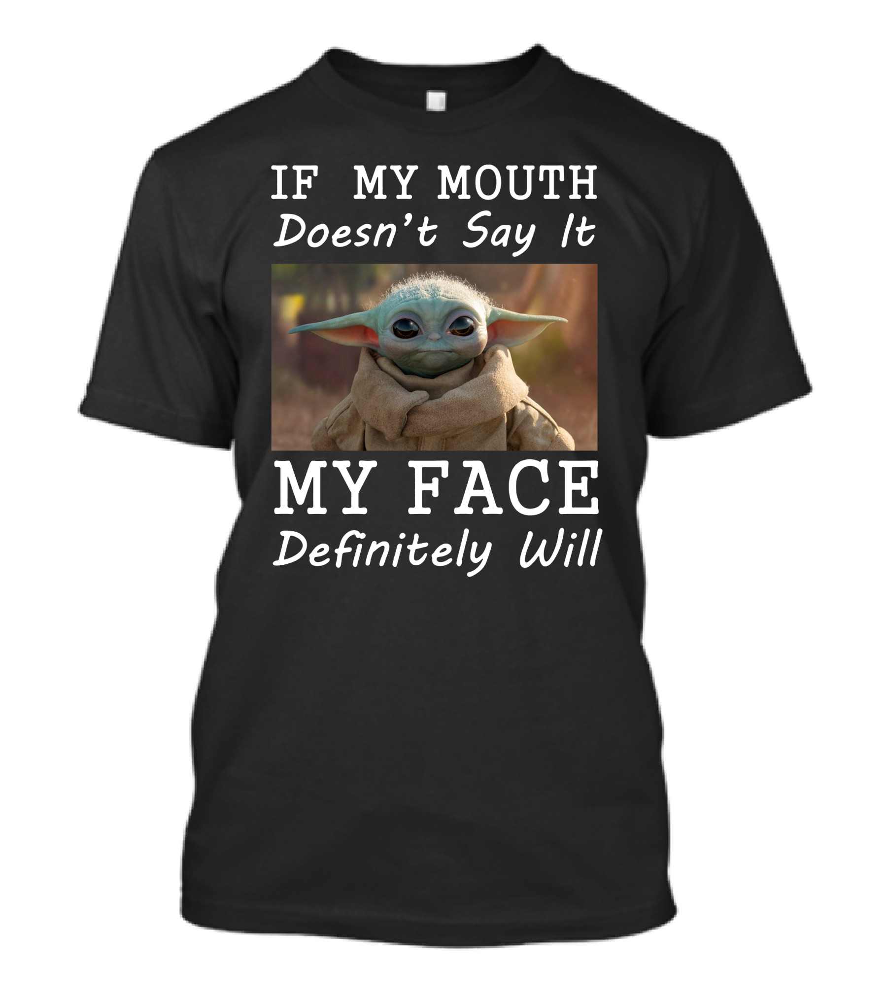 If My Mouth Doesn't Say It My Face Definitely Will Baby Yoda T-Shirt