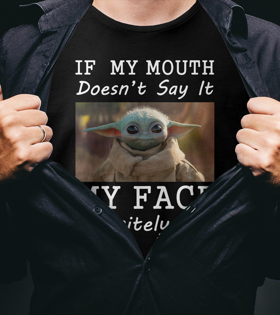 If My Mouth Doesn't Say It My Face Definitely Will Baby Yoda T-Shirt