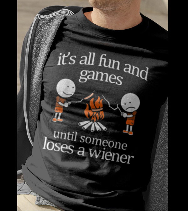 It's All Fun And Games Until Someone Loses A Wiener T-Shirt