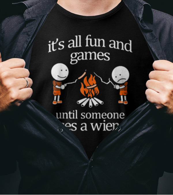 It's All Fun And Games Until Someone Loses A Wiener T-Shirt