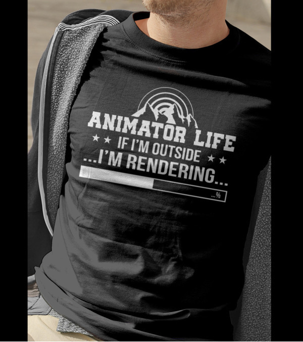 Animator Life If I'm Outside I'm Rendering Progress Bar T-Shirt