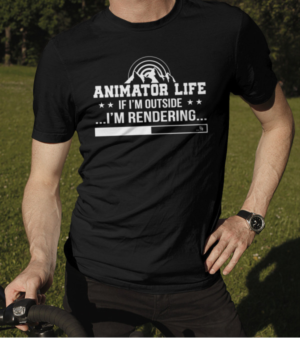 Animator Life If I'm Outside I'm Rendering Progress Bar T-Shirt