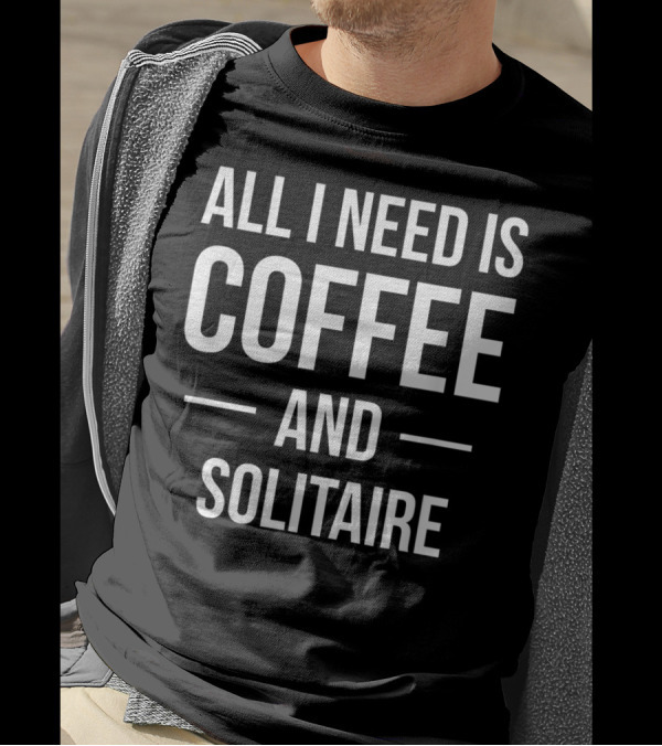 All I Need Is Coffee And Solitaire T-Shirt