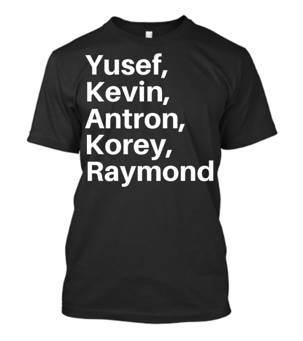 Central Park Five Yusef Kevin Antron Korey Raymond Exonerated Names T-Shirt