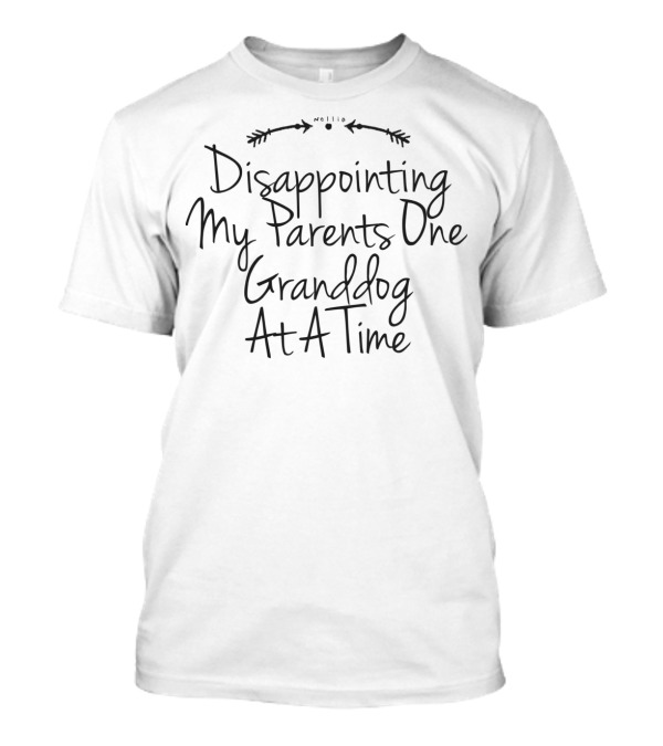 Disappointing My Parents One Granddog At A Time T-Shirt