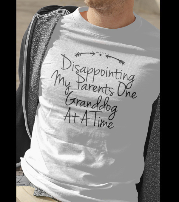 Disappointing My Parents One Granddog At A Time T-Shirt