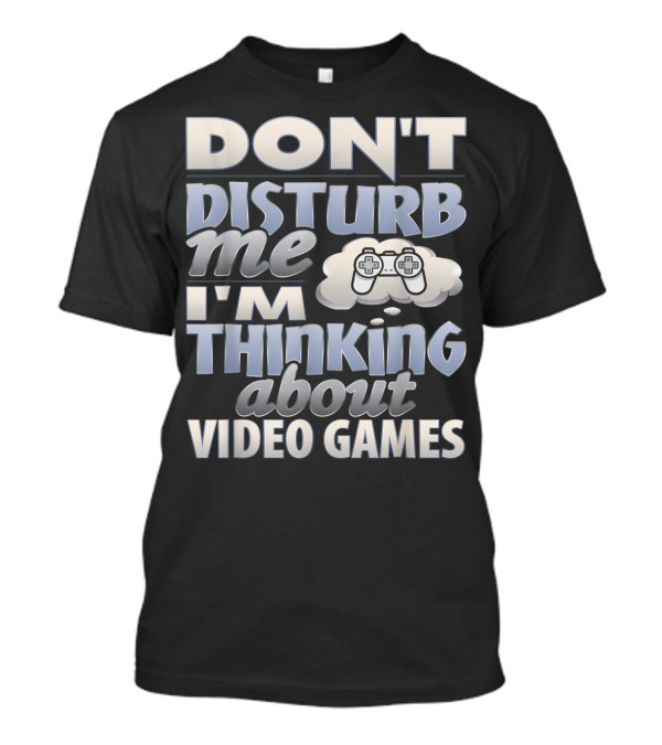 Don't Disturb Me I'm Thinking About Video Games Controller Cloud T-Shirt