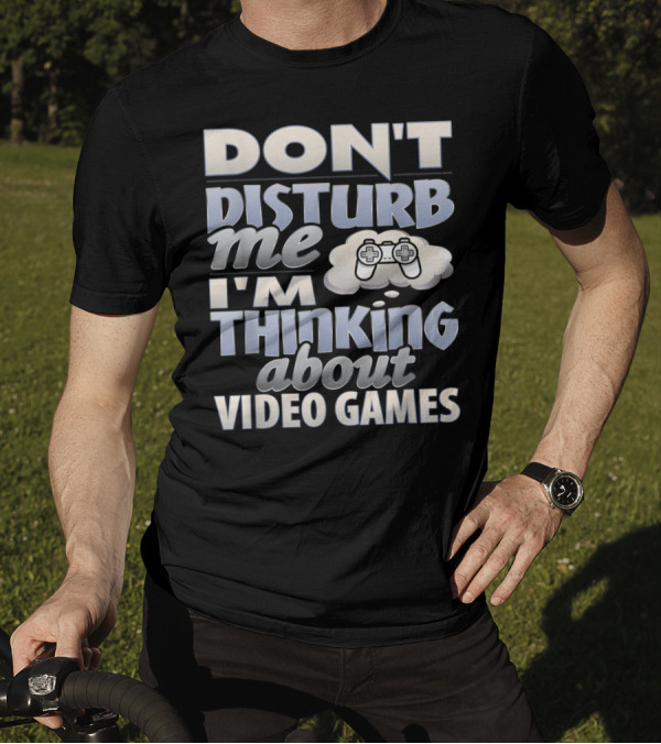 Don't Disturb Me I'm Thinking About Video Games Controller Cloud T-Shirt