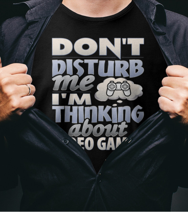 Don't Disturb Me I'm Thinking About Video Games Controller Cloud T-Shirt