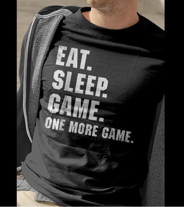 Eat Sleep Game One More Game Nerd Geek Gaming Gamer T-Shirt