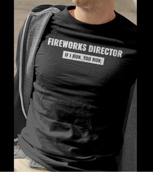 Fireworks Director If I Run You Run Bumper Sticker T-Shirt
