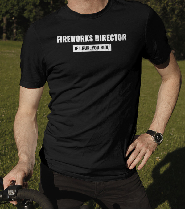 Fireworks Director If I Run You Run Bumper Sticker T-Shirt