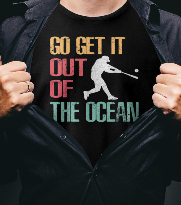 Go Get It Out Of The Ocean Baseball Player T-Shirt