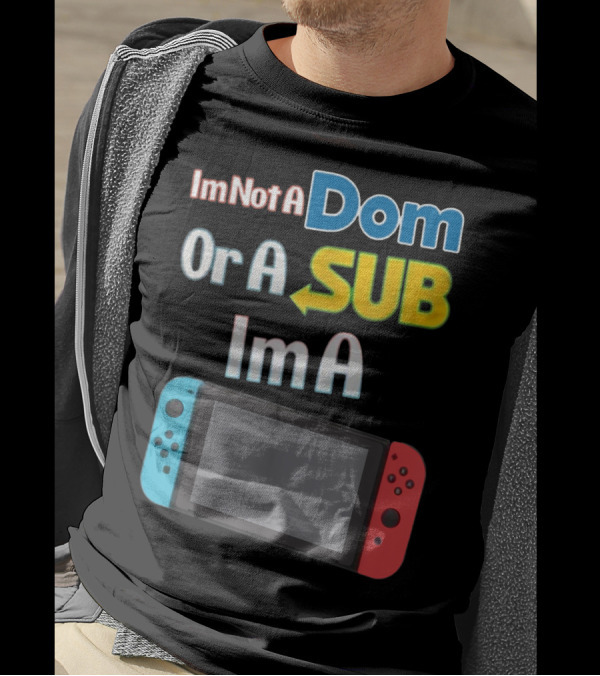 I'm Not A Dom Or A Sub I'm A Video Game Console With Blue And Red Controllers T-Shirt