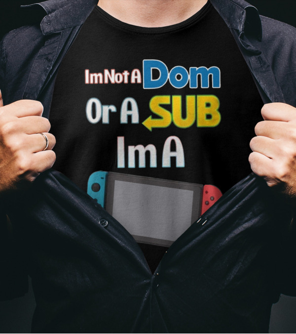I'm Not A Dom Or A Sub I'm A Video Game Console With Blue And Red Controllers T-Shirt
