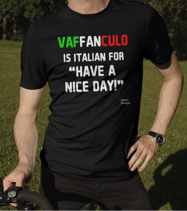 Vaffanculo Is Italian For Have A Nice Day Jame's T-Shirt