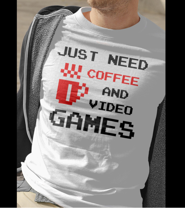 Just Need Coffee And Video Games Pixelated Coffee Cup T-Shirt