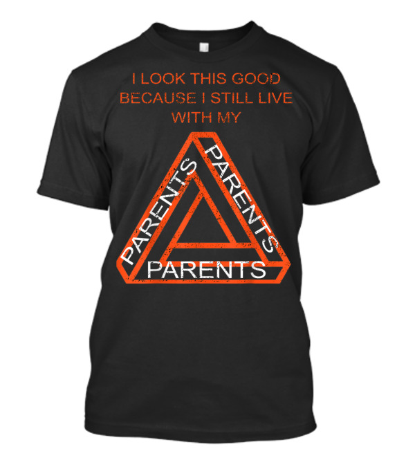 I Look This Good Because I Still Live With My Parents Triangular Text T-Shirt