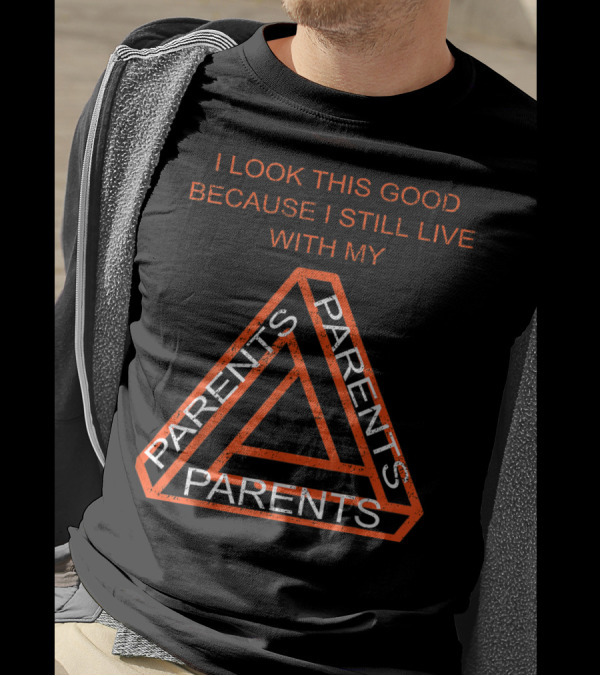 I Look This Good Because I Still Live With My Parents Triangular Text T-Shirt