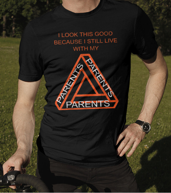 I Look This Good Because I Still Live With My Parents Triangular Text T-Shirt
