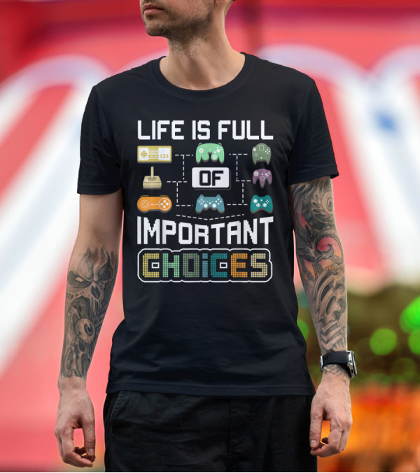 Premium T-Shirt: Life Is Full Of Important Choices Video Game Controllers T-Shirt Life Is Full Of Important Choices Video Game Controllers T-Shirt