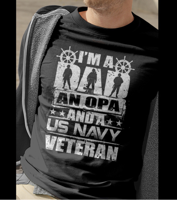 I'm A Dad An Opa And A US Navy Veteran T-Shirt
