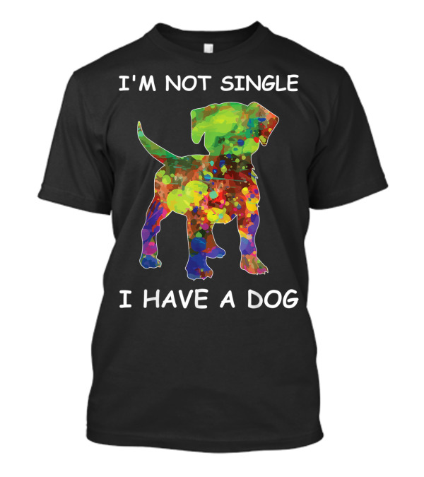I'm Not Single I Have A Dog Rainbow Dog T-Shirt