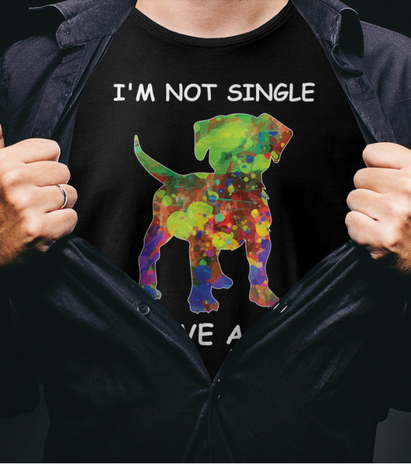 I'm Not Single I Have A Dog Rainbow Dog T-Shirt