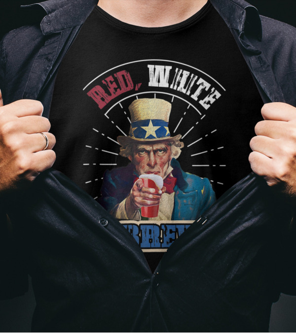 Red White And Brew Uncle Sam 4th July Independence T-Shirt