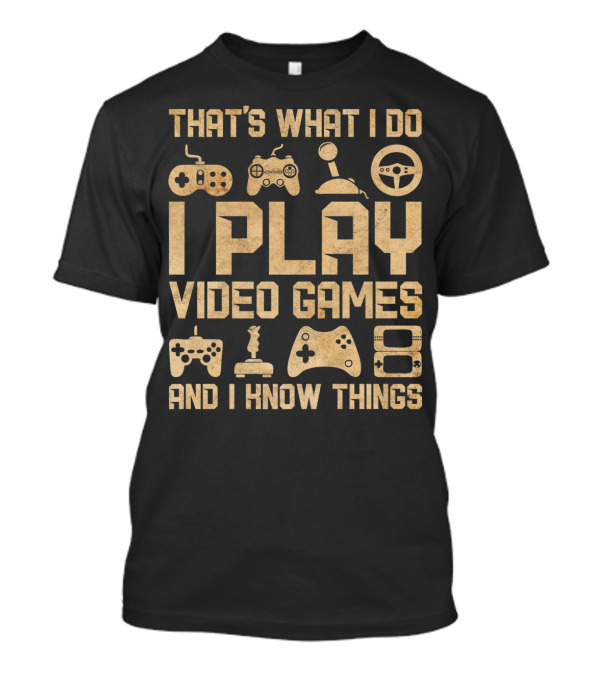 That's What I Do I Play Video Games And I Know Things Retro Gaming Controllers T-Shirt