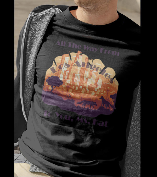 All The Way From Los Angeles To You, Ms. Kat T-Shirt