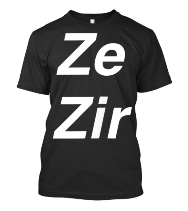 Ze Zir Pronoun Non Binary Gender Neutral Trans Inclusion T-Shirt