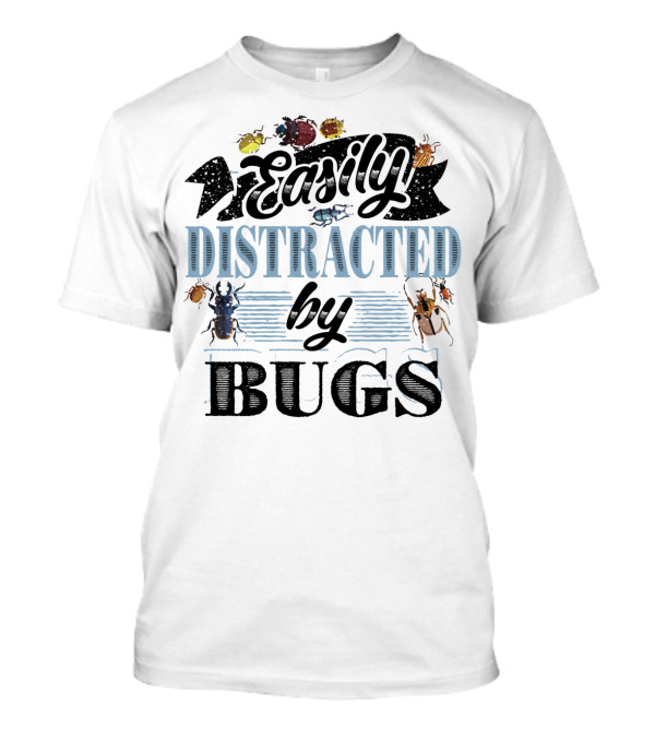 Easily Distracted By Bugs Funny Insects T-Shirt