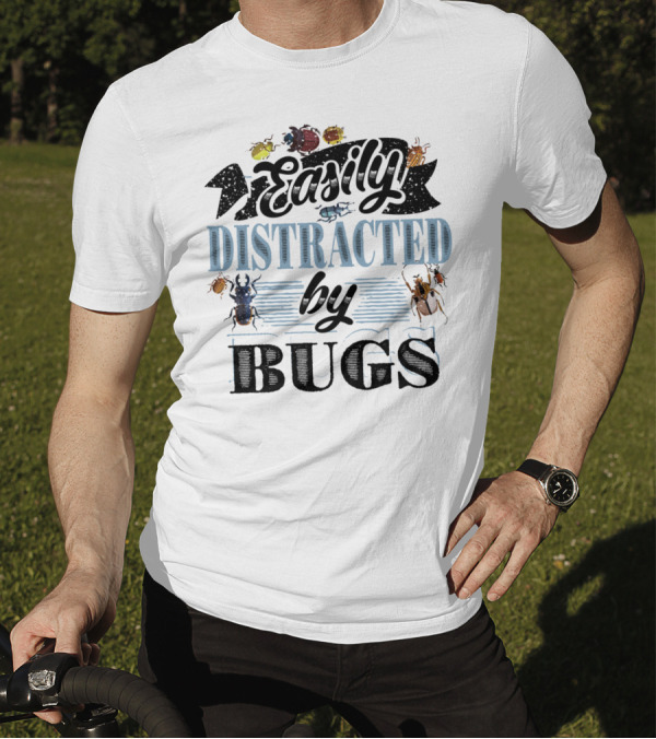 Easily Distracted By Bugs Funny Insects T-Shirt