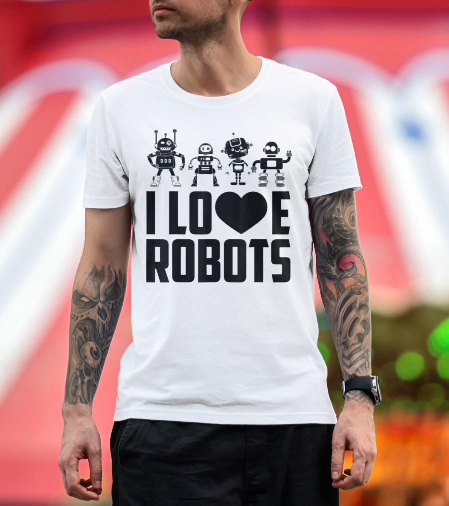 I LOVE ROBOTS FUNNY ELECTRONIC TOYS COOL T-Shirt