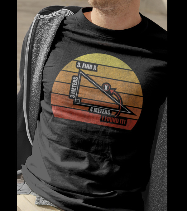 FIND X I FOUND IT MATH PUN HUMOR GEOMETRY 3 METERS 4 METERS T-Shirt
