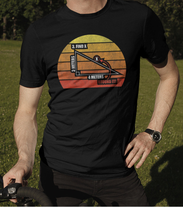 FIND X I FOUND IT MATH PUN HUMOR GEOMETRY 3 METERS 4 METERS T-Shirt
