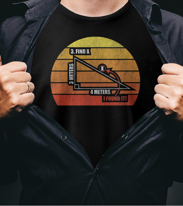 FIND X I FOUND IT MATH PUN HUMOR GEOMETRY 3 METERS 4 METERS T-Shirt