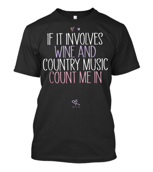 IF IT INVOLVES WINE AND COUNTRY MUSIC COUNT ME IN T-Shirt