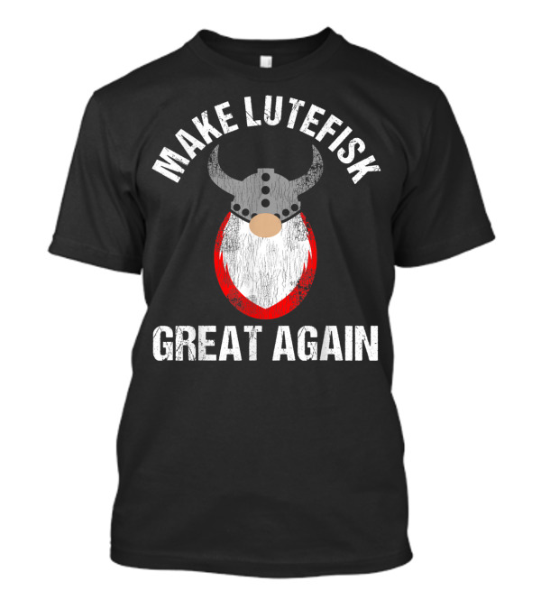 MAKE LUTEFISK GREAT AGAIN VIKING HELMET TOMTE BEARD T-Shirt